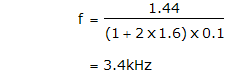 f = (1.44 / ((1 + 2 x 1.6) x 0.1)) = 3.4kHz